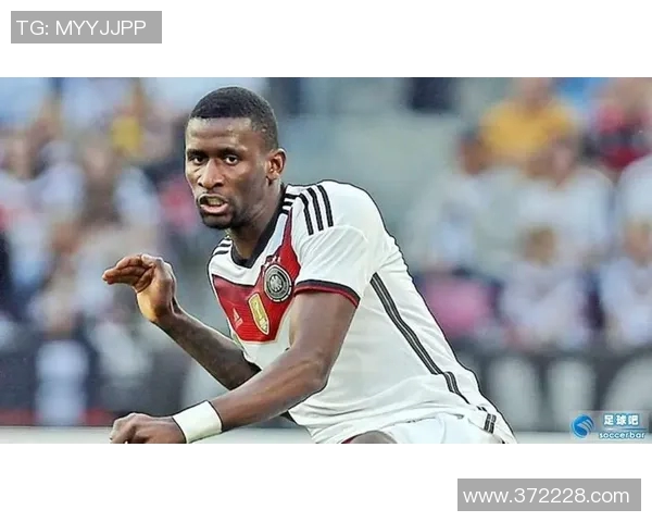 吕迪格的足球之路:从青涩少年到世界级后卫的成长历程 吕迪格的足球之路:从青涩少年到世界级后卫的成长历程