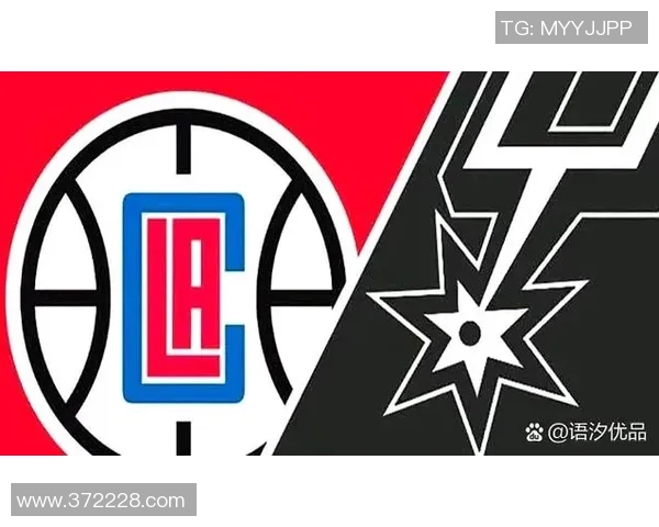 快船与马刺季后赛首轮对决解析双方战术与球员表现全面评估