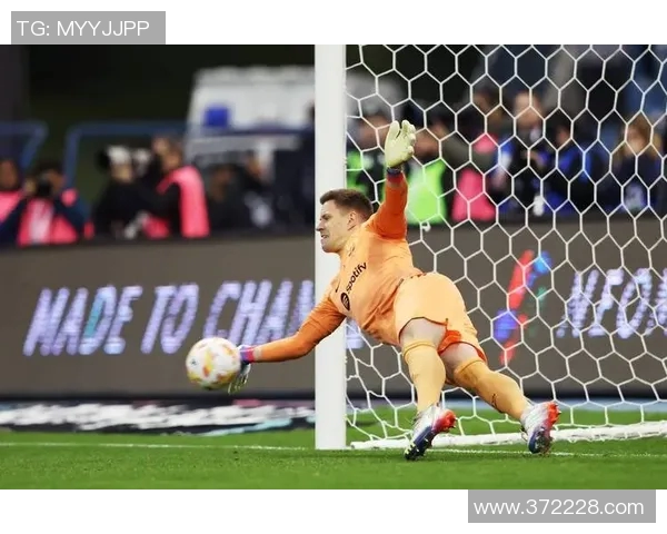 特尔施特根的守门艺术与巴萨荣耀的完美结合