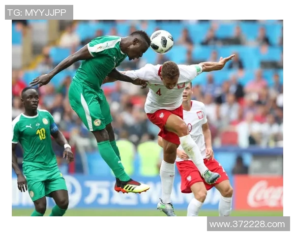 波兰队迎战塞内加尔队期待精彩对决展现足球魅力与激情 波兰队迎战塞内加尔队期待精彩对决展现足球魅力与激情